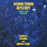 Carlos Toshiki & Omega Tribe / Down Town Mystery [Night Time Version] (obsolete)