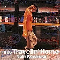 Yuki Koyanagi / I'll Be Travelin' Home