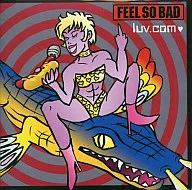 FEEL SO BAD / luv.com