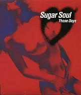 Sugar Soul / Those Days (Obsolete)