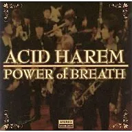 ACID HAREM / POWER of BREATH