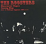 THE ROOSTERS / THE BASEMENT TAPES ～ SOMEDAY LIVE AT 渋谷EGGMAN
