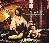 Angelo/REBIRTH OF NEWBORN BABY(限定盘)