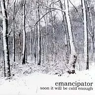 エマンシペーター / Soon It Will Be Cold Enough