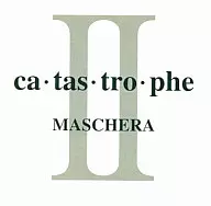 MASCHERA/ca tas tro phe II