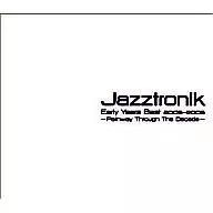 Jazztronik/Jazztronik Early Years Best 2003-2006 ~ Pathway Through The Decade