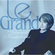 Tetsuro Kashiburi / Le Grand