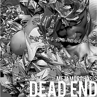 DEAD END / METAMORPHOSIS