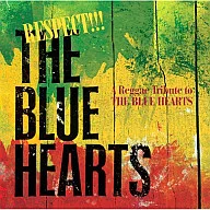 RESPECT!!! THE BLUE HEARTS-A Reggae Tribute to THE BLUE HEARTS-