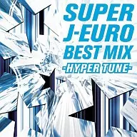 SUPER J-EURO BEST MIX ～HYPER TUNE～