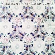 JAY ED×JUJU / La eternidad es sólo un segundo