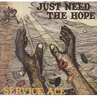 SERVICE ACE / JUST NEED THE HOPE