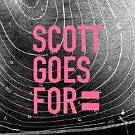 SCOTT GOES FOR / SCOTT GOES FOR