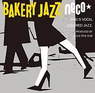 neco★produced by hico the kid/BAKERY JAZZ