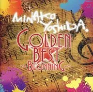 Minako Yoshida / Golden ☆ Best Minako Yoshida ~ Beginning ~