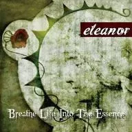 eleanor / Breathe Life Into The Essence