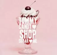 Tommy february6 / TOMMY CANDY SHOP SUGAR ME