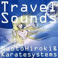 NaotoHiroki ＆ Karatesystems / Travel Sounds