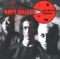 SOFT BALLET / EARTH BORN