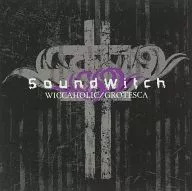 SoundWitch / WICCAHOLIC+GROTESCA