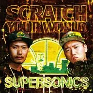 SUPER SONICS / SCRATCH YOUR WORLD