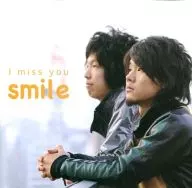 smile / I miss you