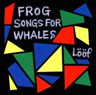 Loof / Frog Songs For Whales