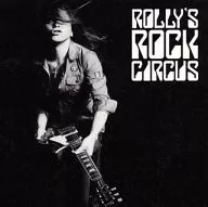 ROLLY / ROLLY’S ROCK CIRCUS～70年代の日本のロックがROLLYに与えた偉大なる影響とその影と光～