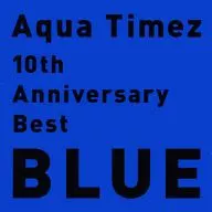 Aqua Timez / 10th Anniversary Best Blue [Normal Edition]