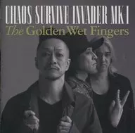 The Golden Wet Fingers / CHAOS SURVIVE INVADER MK-1