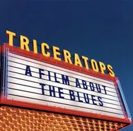 TRICERATOPS / A FILM ABOUT THE BLUES