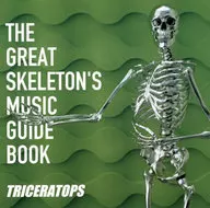 TRICERATOPS / THE GREAT SKELETON'S MUSIC GUIDE BOOK