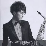 Tsutomu Ishizuki / UNPROUD II
