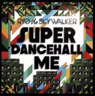 RYO the SKYWALKER / SUPER DANCEHALL ME
