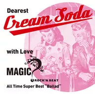 MAGIC/～Dearest Cream Soda with love MAGIC～All Time Super Best"Ballad"