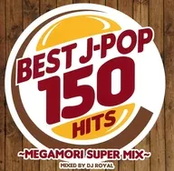 DJ ROYAL / BEST J-pop 150 HITS - MEGAMORI SUPER MIX -
