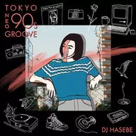 Manhattan Records presents TOKYO NEO 90s GROOVE mixed by DJ HASEBE