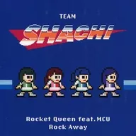 TEAM SHACHI / Rocket Queen feat. MCU/Rock Away [Time train complete production limited edition with Blu-ray]