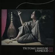 Tsutomu Ishizuki / UNPROUD III