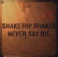 SNAKE HIP SHAKES / NEVER SAY DIE(UHQCD)