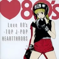 オムニバス / Love 80’s -BEST J-POP HEARTTHROBS