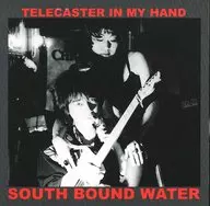 SOUTH BOUND WATER / TELECASTER IN MY HAND