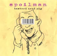 SPOILMAN / BASTERD NERD PIG