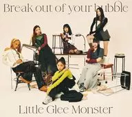 Little Glee Monster / Break out of your bubble [First production limited edition with Blu-ray]