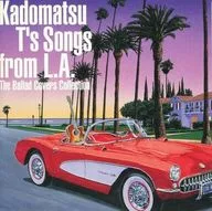 Kadomatsu T's Songs from L.A. The Ballad Covers Collection