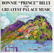 Bonnie "Prince" Bill/The Greatest Palace Music