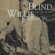Blind Willie Johnson/DARK WAS THE NIGHT