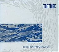 Tortoise / Millions of Now Living Will NeVeR Dai