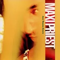 マキシ・プリースト / ジャスト・ワナ・ノウ