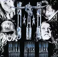 D. A. D / OSAKA After Dark (discontinued)